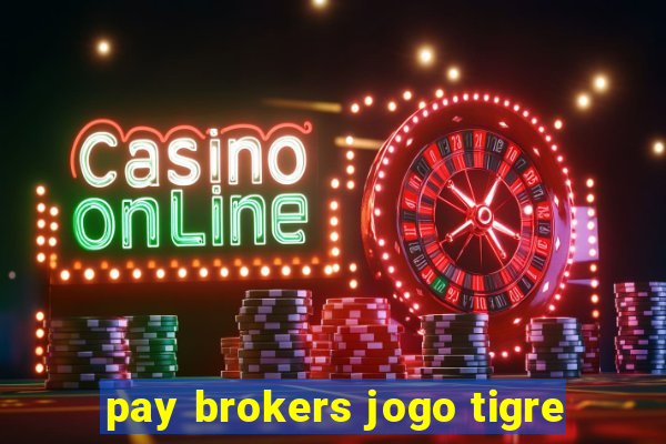 pay brokers jogo tigre